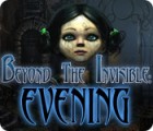 Beyond the Invisible: Evening game Beyond the Invisible: Evening game