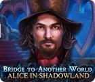 Bridge to Another World: Alice in Shadowland game Bridge to Another World: Alice in Shadowland game