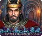 Bridge to Another World: Through the Looking Glass game Bridge to Another World: Through the Looking Glass game