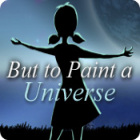 But to Paint a Universe game