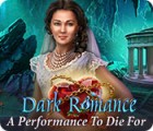 Dark Romance: A Performance to Die For game Dark Romance: A Performance to Die For game