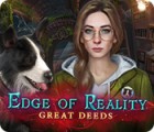 Edge of Reality: Great Deeds game