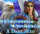 Enchanted Kingdom: A Dark Seed game Enchanted Kingdom: A Dark Seed game