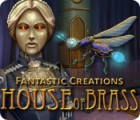 Fantastic Creations: House of Brass game Fantastic Creations: House of Brass game