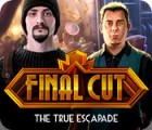 Final Cut: The True Escapade game Final Cut: The True Escapade game