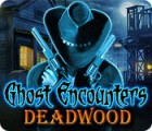 Ghost Encounters: Deadwood game