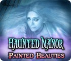 Haunted Manor: Painted Beauties game Haunted Manor: Painted Beauties game