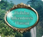 Holiday Adventures: Hawaii game Holiday Adventures: Hawaii game