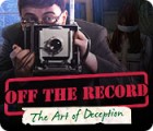 Off the Record: The Art of Deception game Off the Record: The Art of Deception game