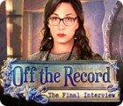 Off the Record: The Final Interview game Off the Record: The Final Interview game