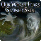 Our Worst Fears: Stained Skin game