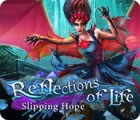 Reflections of Life: Slipping Hope game