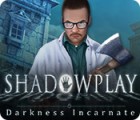 Shadowplay: Darkness Incarnate game Shadowplay: Darkness Incarnate game