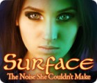 Surface: The Noise She Couldn't Make game Surface: The Noise She Couldn't Make game