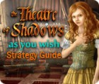 The Theatre of Shadows: As You Wish Strategy Guide game