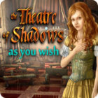 The Theatre of Shadows: As You Wish game