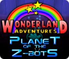 Wonderland Adventures: Planet of the Z-Bots game Wonderland Adventures: Planet of the Z-Bots game
