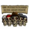 The Flying Dutchman - In The Ghost Prison game