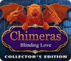 Chimeras: Blinding Love Collector's Edition game
