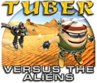 Tuber versus the Aliens game