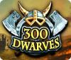 300 Dwarves game