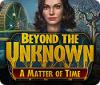 Beyond the Unknown: A Matter of Time game