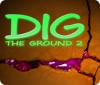 Dig The Ground 2 game