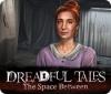 Dreadful Tales: The Space Between game