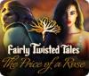 Fairly Twisted Tales: The Price Of A Rose game