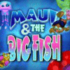 Maui & The Big Fish game