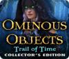 Ominous Objects: Trail of Time Collector's Edition game