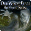 Our Worst Fears: Stained Skin game